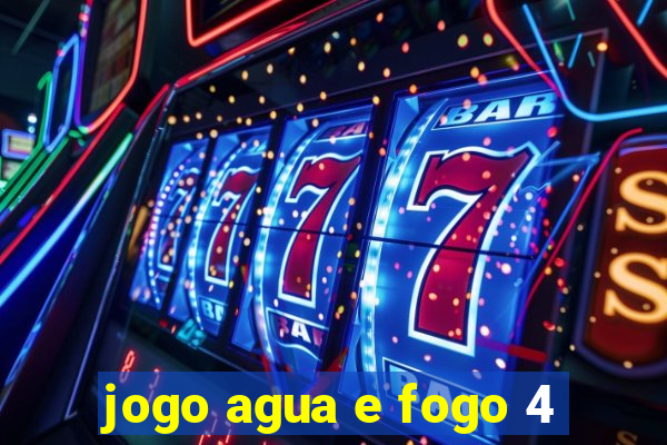 jogo agua e fogo 4